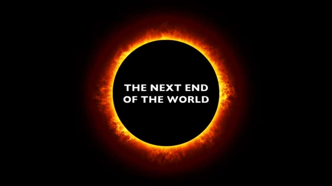 THE NEXT END OF THE WORLD