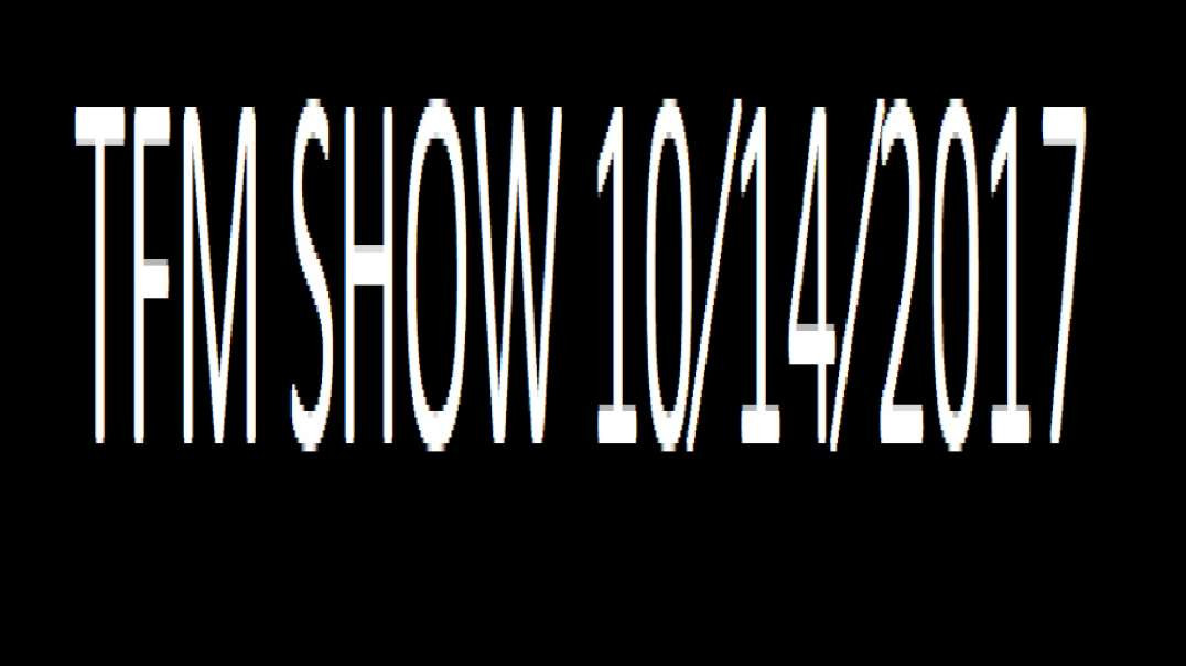 TFM SHOW 10⁄14⁄2017 PART 1