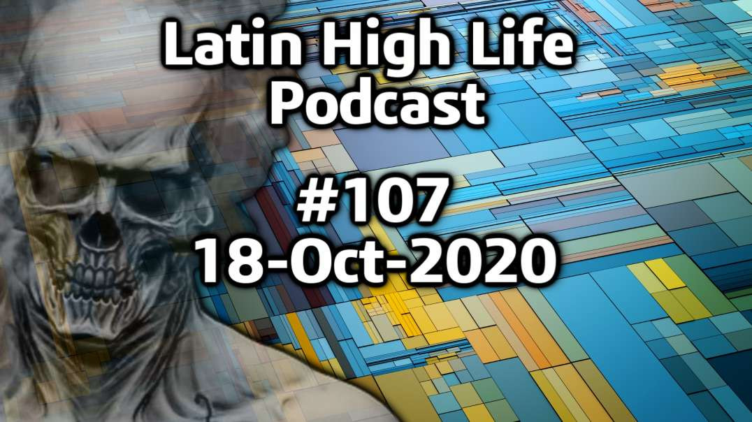 Latin High Life Podcast #107 | 18-OCT-2020