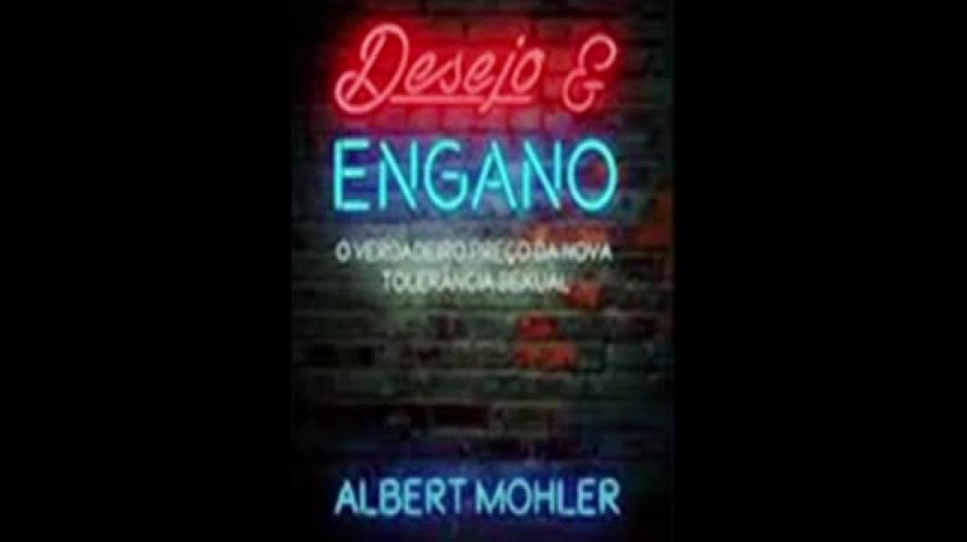 Desejo e Engano | Albert Mohler Jr, livro em análise