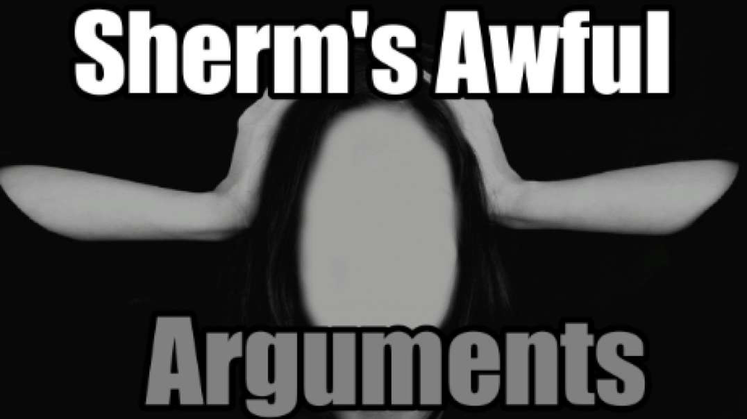 Sherm's Awful Arguments - Anti-MGTOW