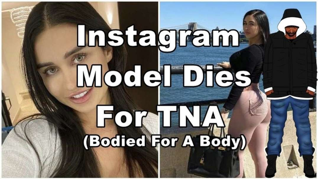 Instagram Model Dies For TNA (Bodied For A Body)