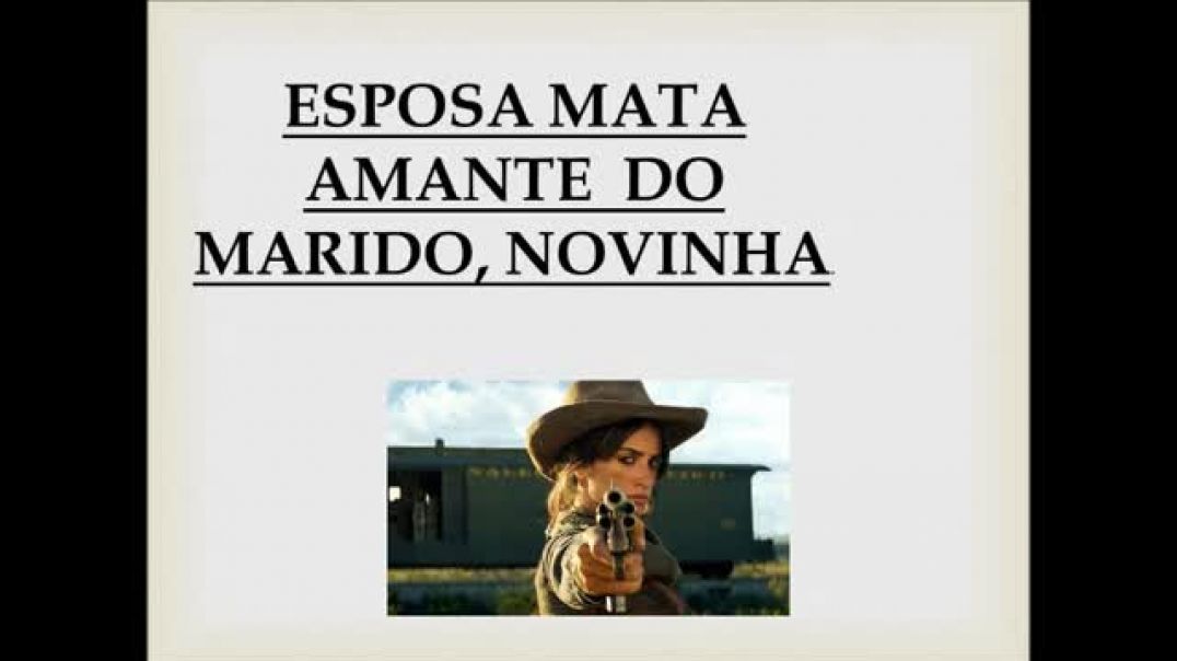 20171207 VHH-028 ESPOSA MATA A AMANTE NOVINHA