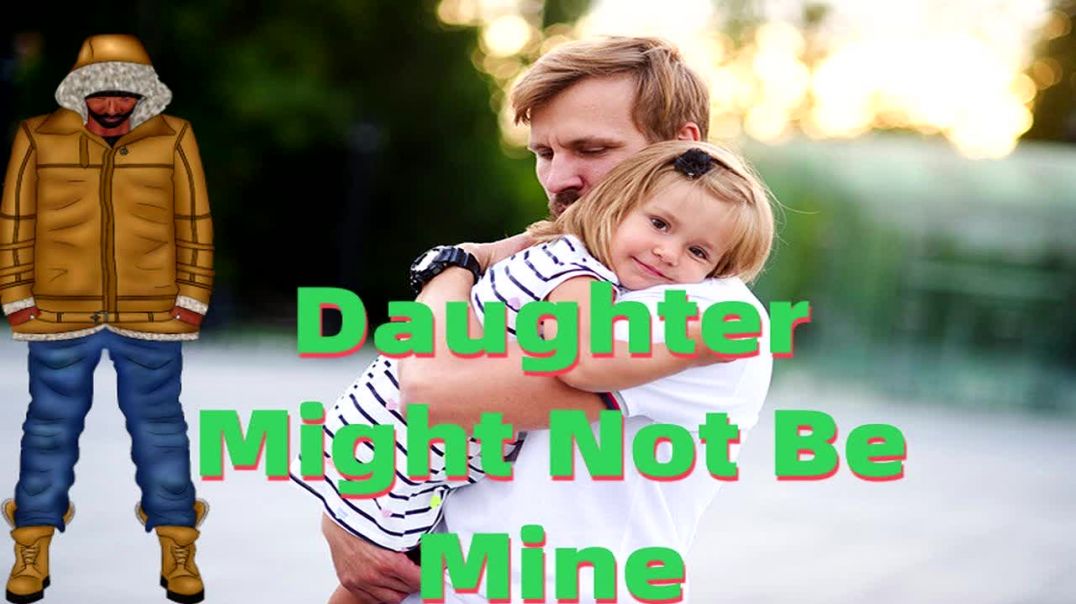 Wife Cheated Is My Daughter Mine