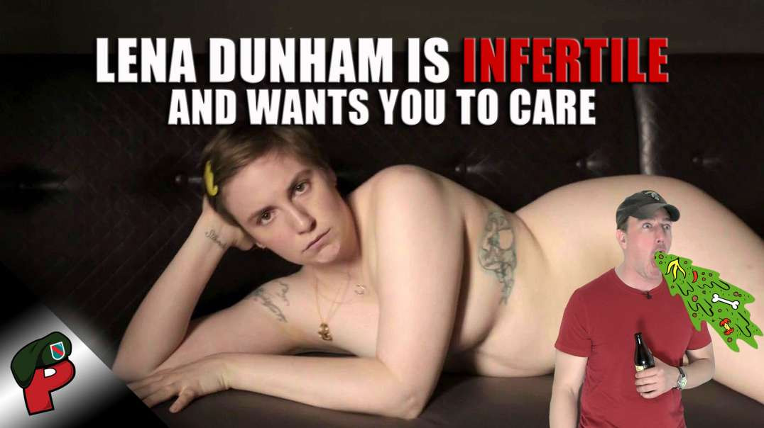 Lena Dunham is Infertile and Wants You to Care | Ride and Roast