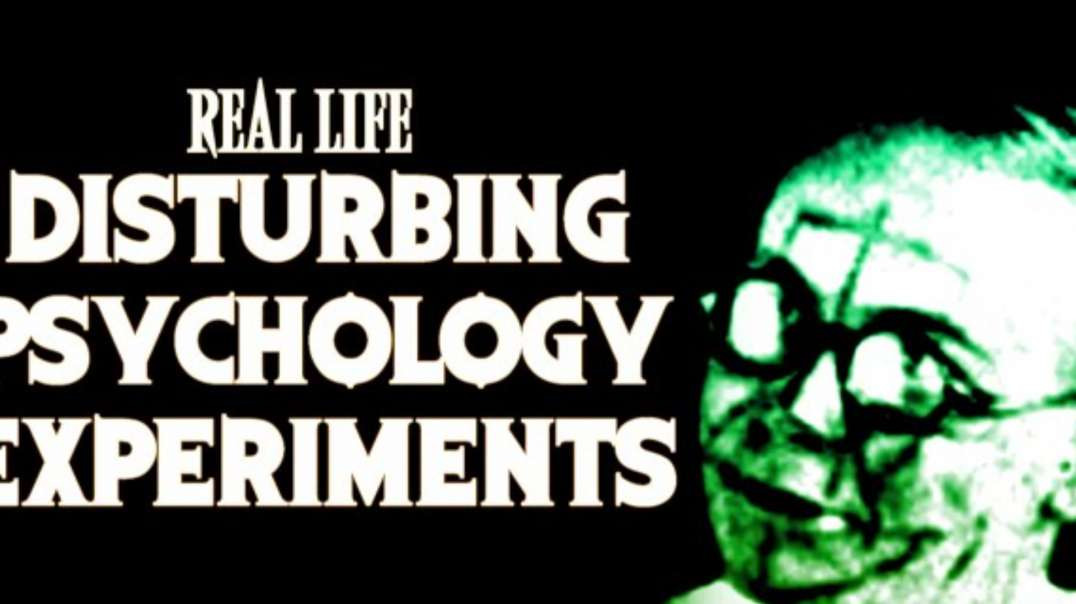 Real life disturbing psychology Experiments