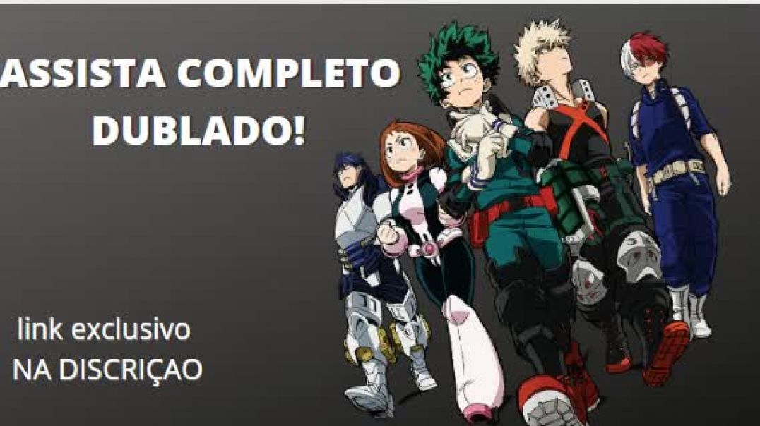 BOKU NO HERO ACADEMIA DUBLADO COMPLETO ASSISTA ONDE E COMO QUISER TENHA ACESSO AO LINK