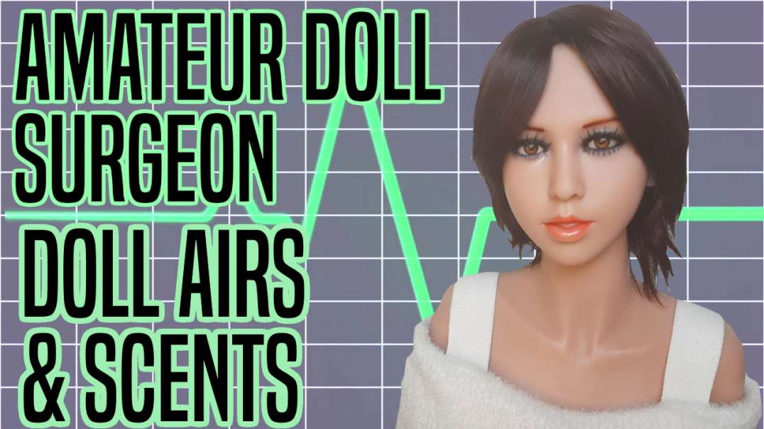 Amateur Doll Surgeon: Doll Airs & Scents