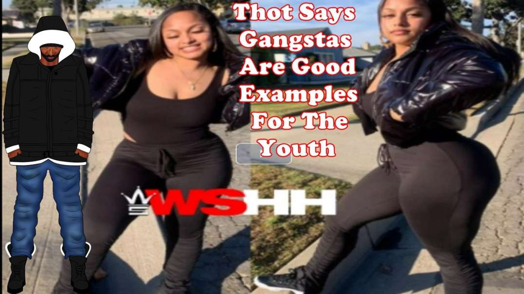 Thot Says Gangstas Are Good Examples For The Youth