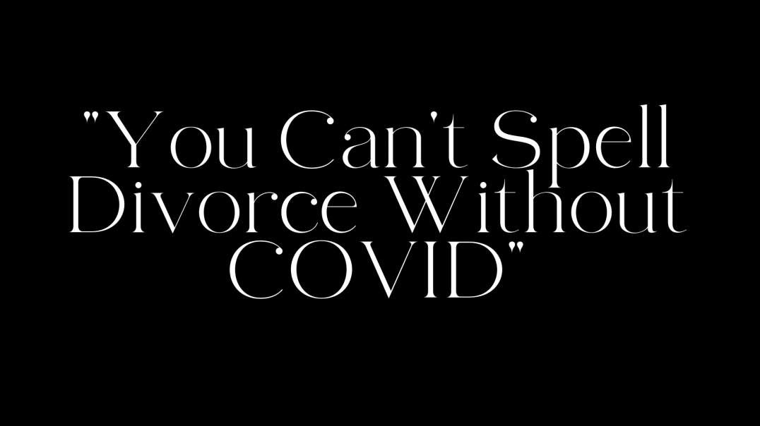 "You Can't Spell Divorce Without COVID"