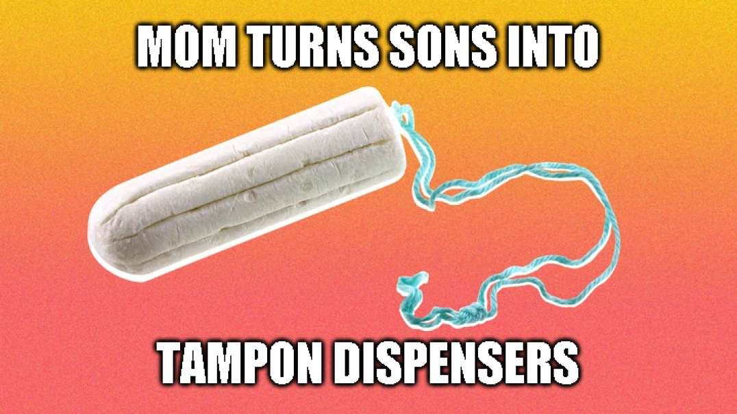 Mom Turns Sons Into Tampon Dispensers