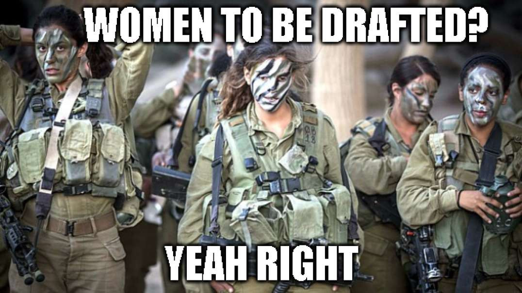 Women To Be Drafted? Hahahaha Total BS!