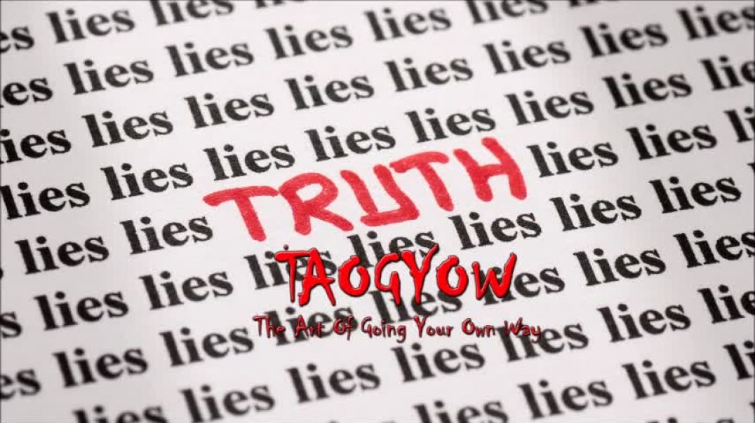 TAOGYOW - Truth in a World of Lies!