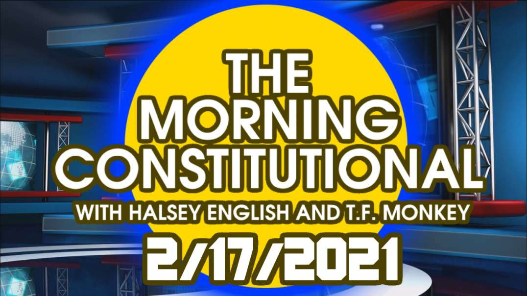 The Morning Constitutional: 2/17/2021