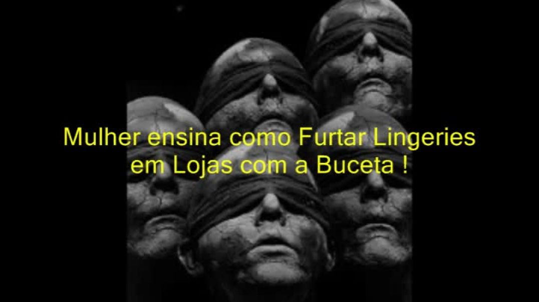 (18+) ESQUERDOENÇAS ILIMITADAS !  O CURSO DA VEZ : COMO FURTAR LOJAS COM A BUCETA !