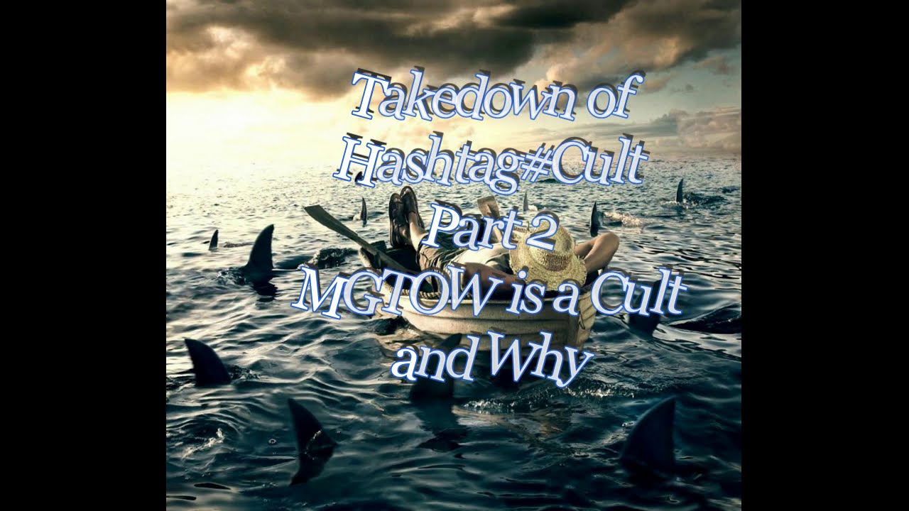 Takedown of Hashtag#Cult MGTOW is a Cult how and why