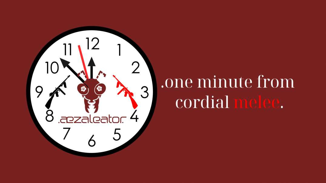 .aezaleator.--One Minute From Cordial Melee