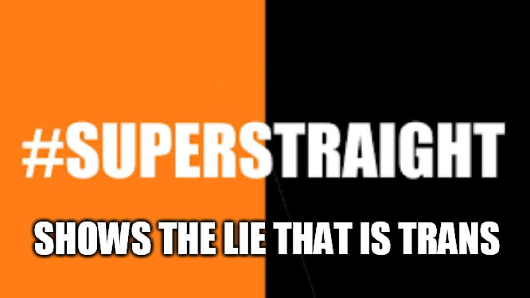 #SuperStraight Shows The Lie That's Transgenderism