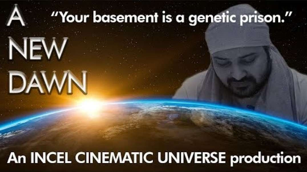 A new Dawn  | Incel Cinematic Universe productions