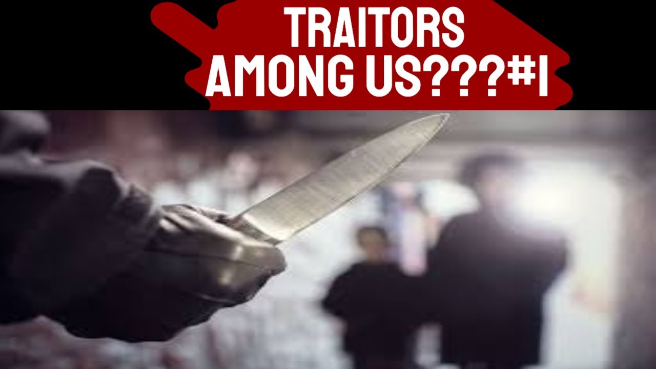 Traitors Among Us???