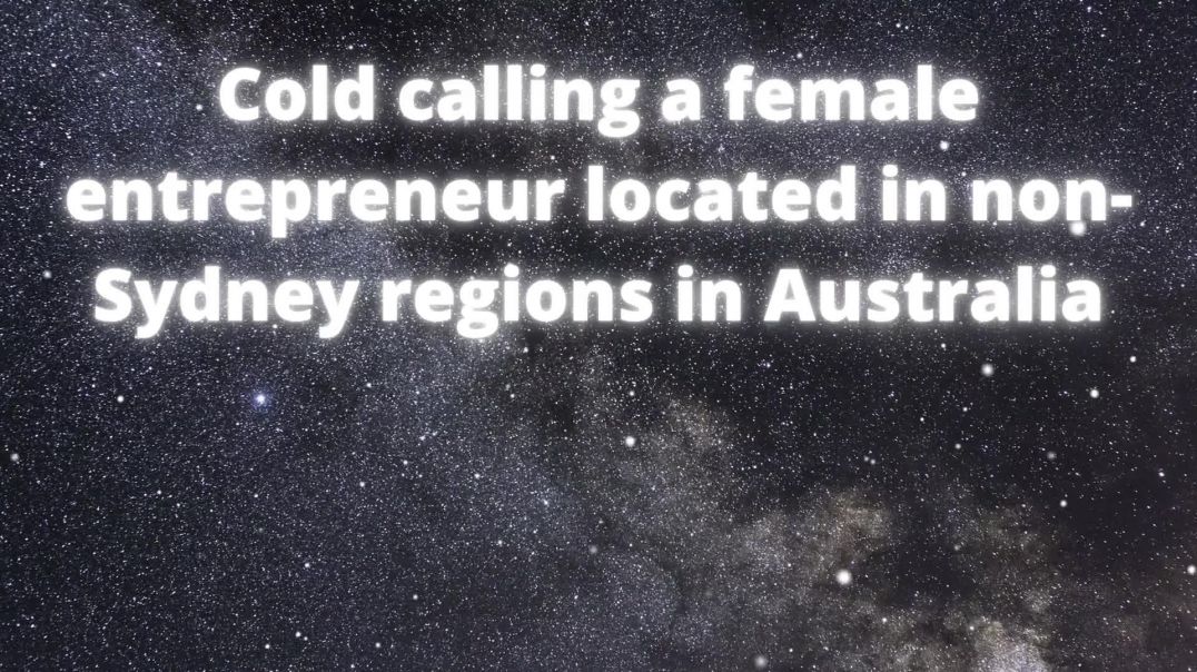 Weekdays Cold Call Session Exclusives - Speaking with An Aussie Female Entrepreneur for ~17min