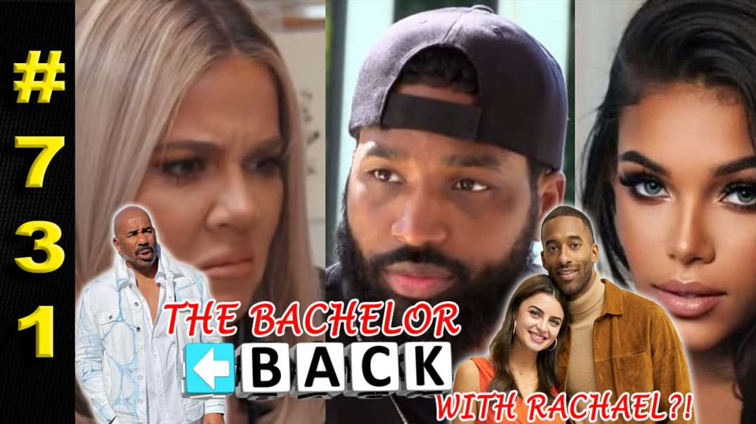 Matt James Back w/Rachael?! | Steve Harvey Goes Viral | Tristan Cheats On Khloe...Again ?.?