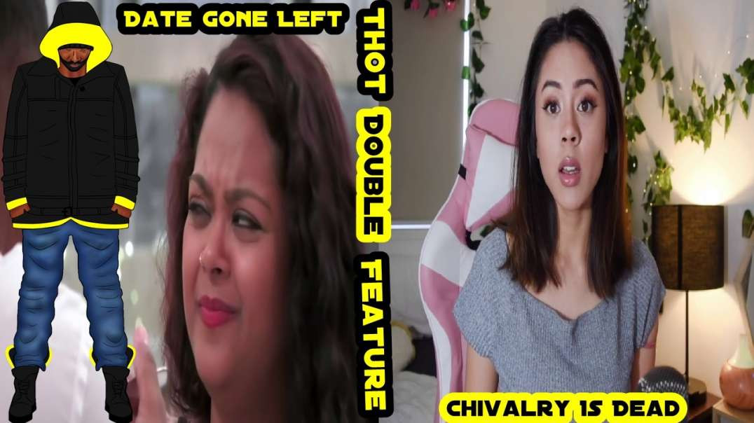 Feminist Date Gone Wrong & Chivalry Is Dead (Thot Double Feature)