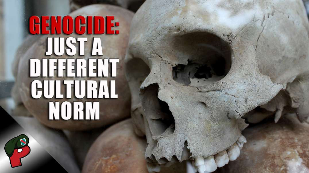 Genocide: Just a Different Cultural Norm | Grunt Speak Highlights