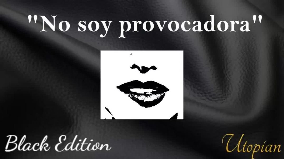 _ NO SOY PROVOCADORA _ - BLACK EDITION Utopian MGtow 3.0