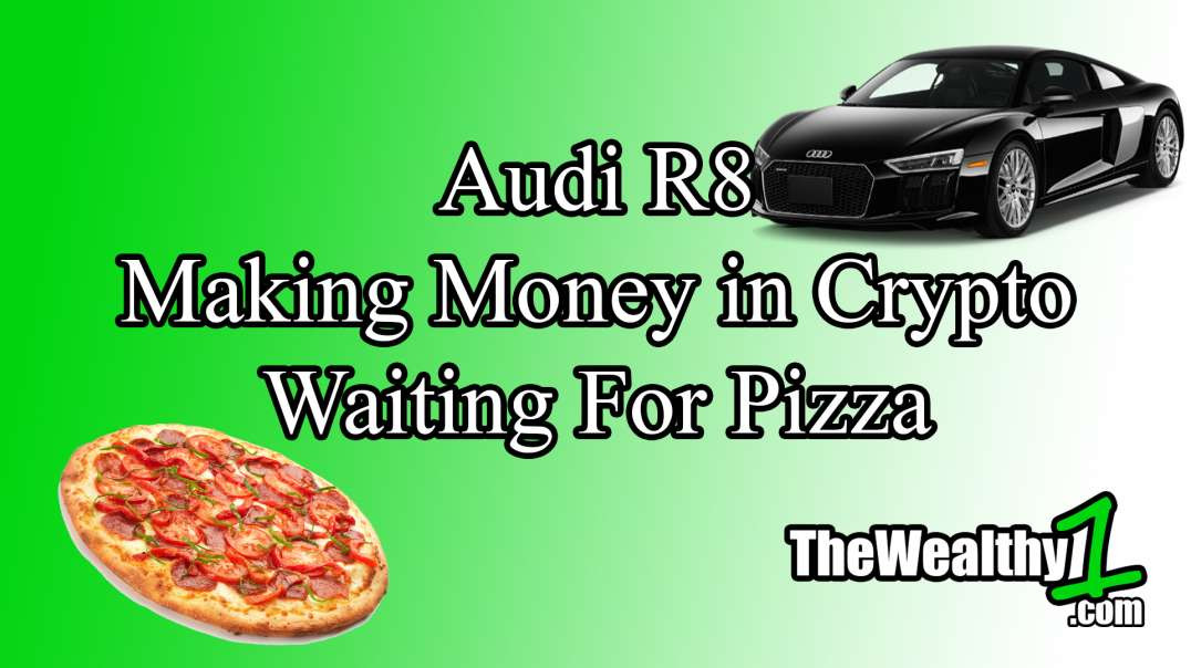 Audi R8 / Making Money w/ Crypto & Waiting For Pizza