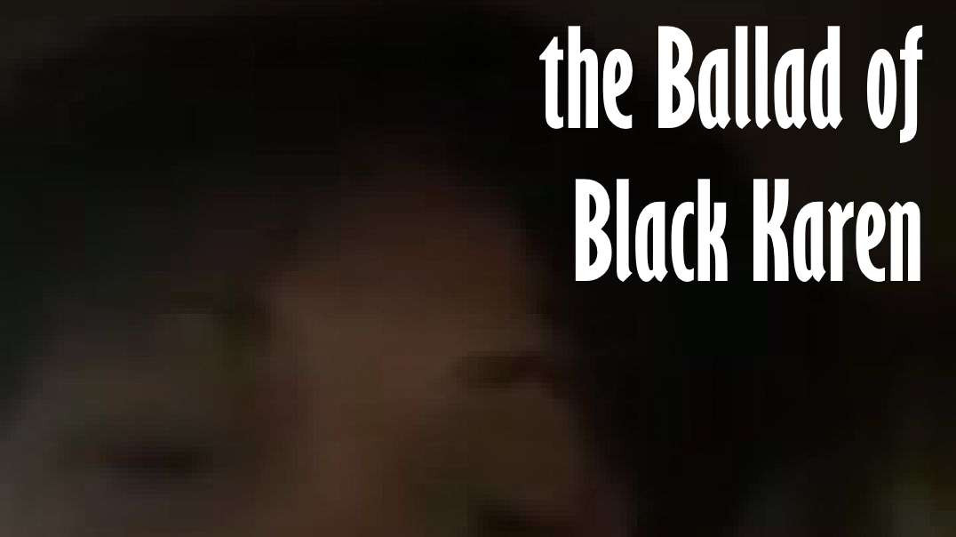 The Ballad of Black Karen