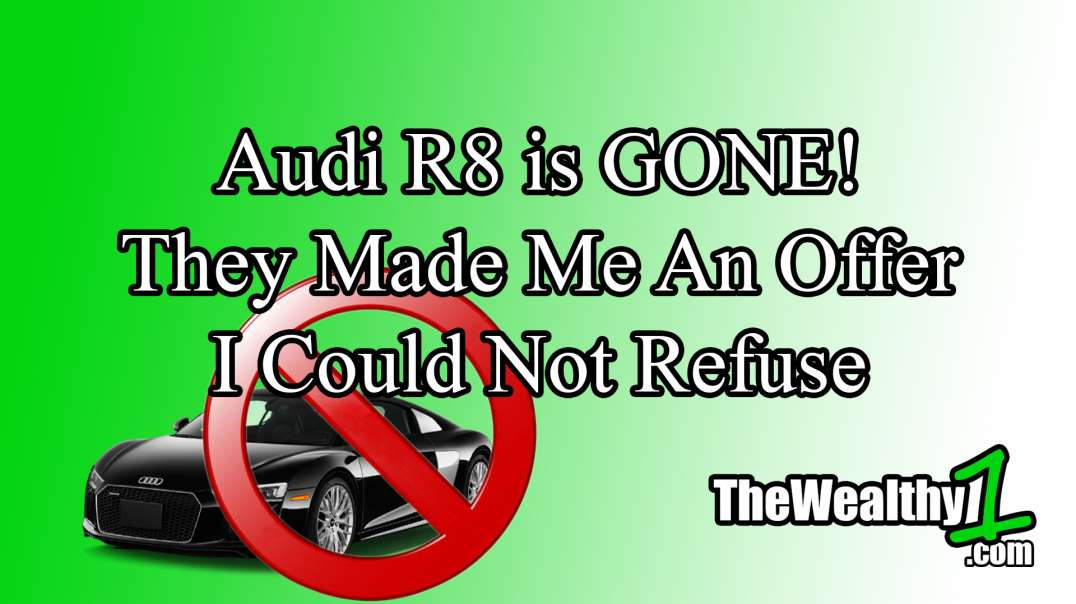 Audi R8 is GONE!  They Made An Offer I Could Not Refuse