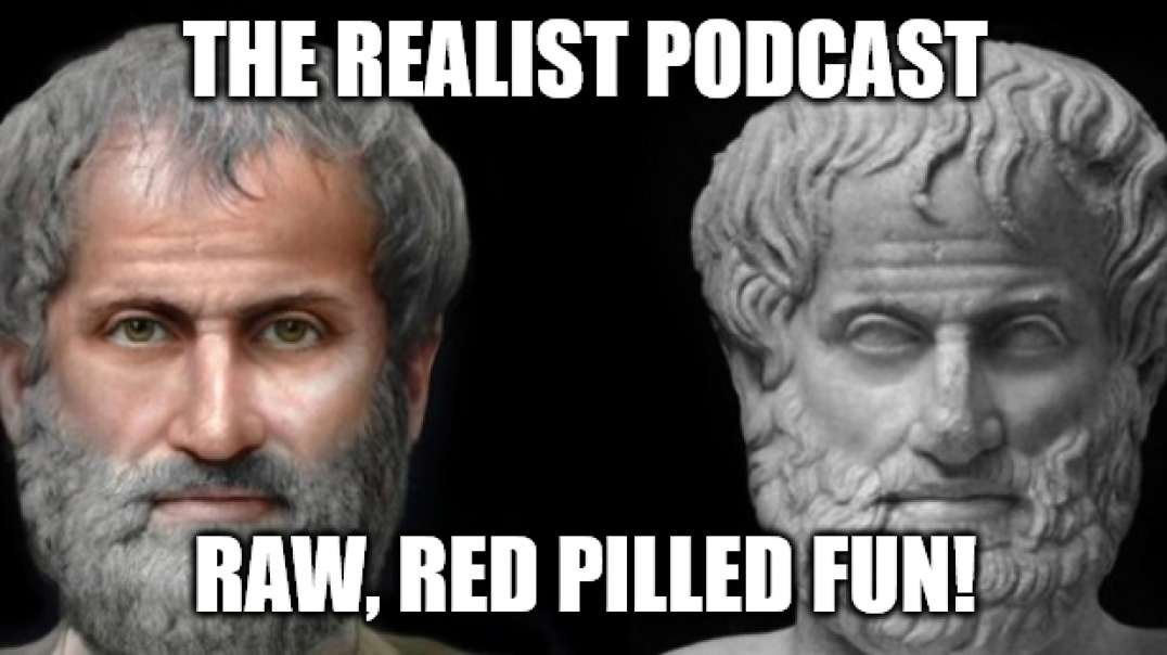 The Realist Podcast - Raw Red Pilled Fun!