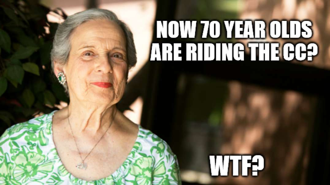 70 YO Broads Are Still Riding The CC? WTF? Part #2