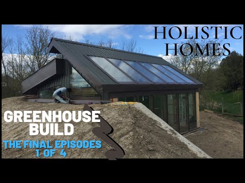 Holistic Homes - Greenhouse Build - The Final Four Episodes 1-4 (Earthship Inspired) Live&Timelapse