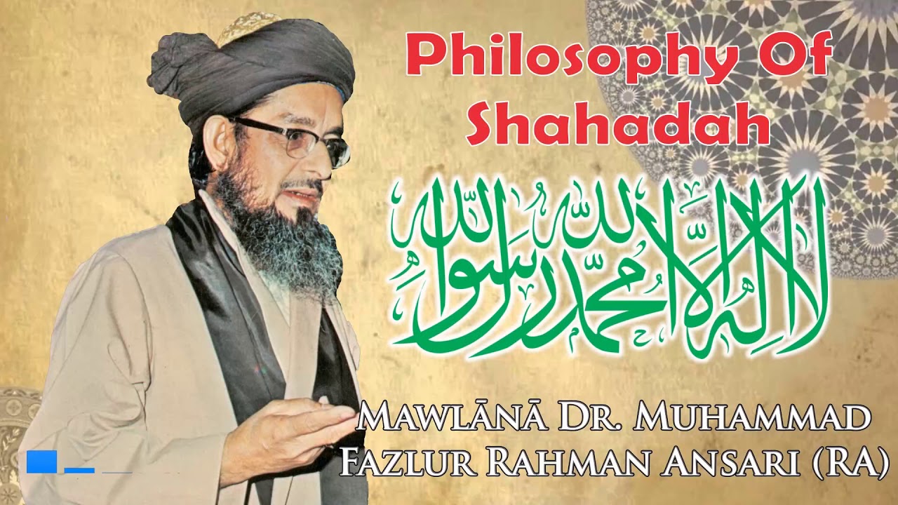 Philosophy Of Shahadah Dr Fazlur Rahman Ansari