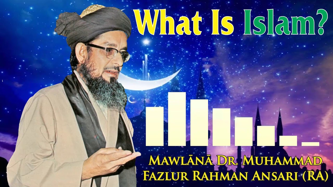 What is Islam Dr Fazlur Rahman Ansari