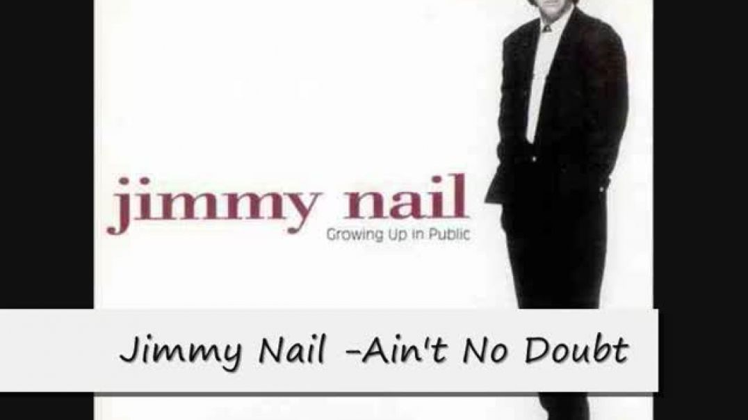 Jimmy Nail - Ain-t No Doubt with Lyrics