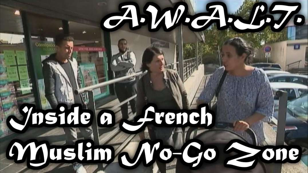 A.W.A.L.T. : Inside a French Muslim No-Go Zone