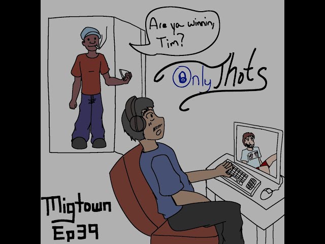 Migtown Episode 039 Drexel vs Thotpocalypse