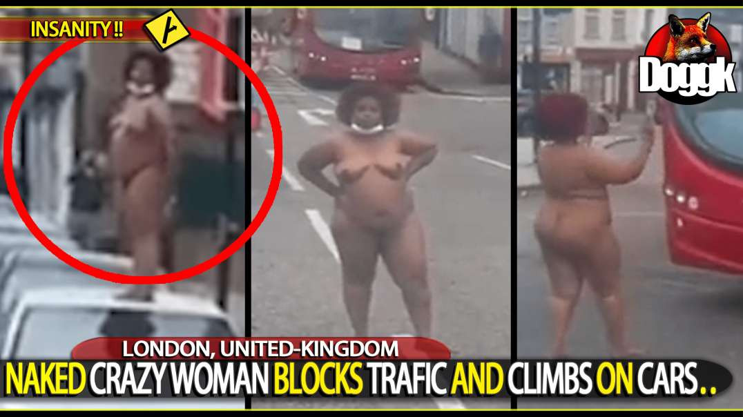 NAKED CRAZY WOMAN BLOCKS TRAFIC AND CLIMBS ON CARS.. (LONDON, UNITED-KINGDOM)