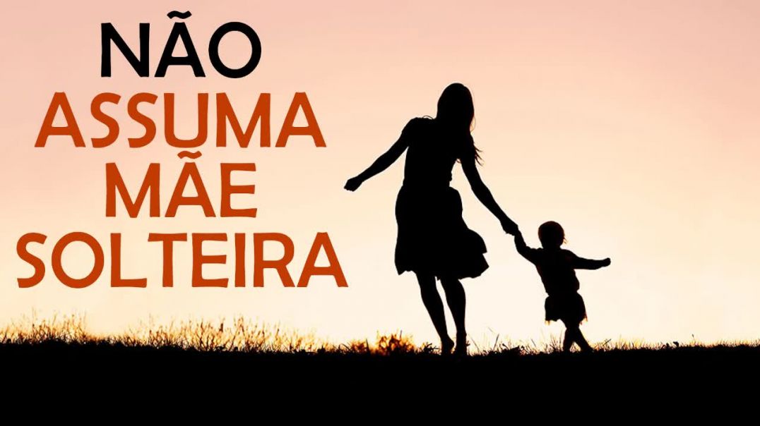 Porque NÃO se relacionar com mãe solteira