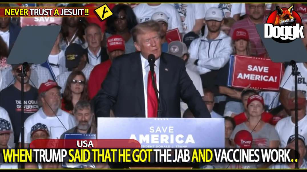 WHEN TRUMP SAID THAT HE GOT THE JAB AND VACCINES WORK.. [ NEVER TRUST A JESUIT !! ]