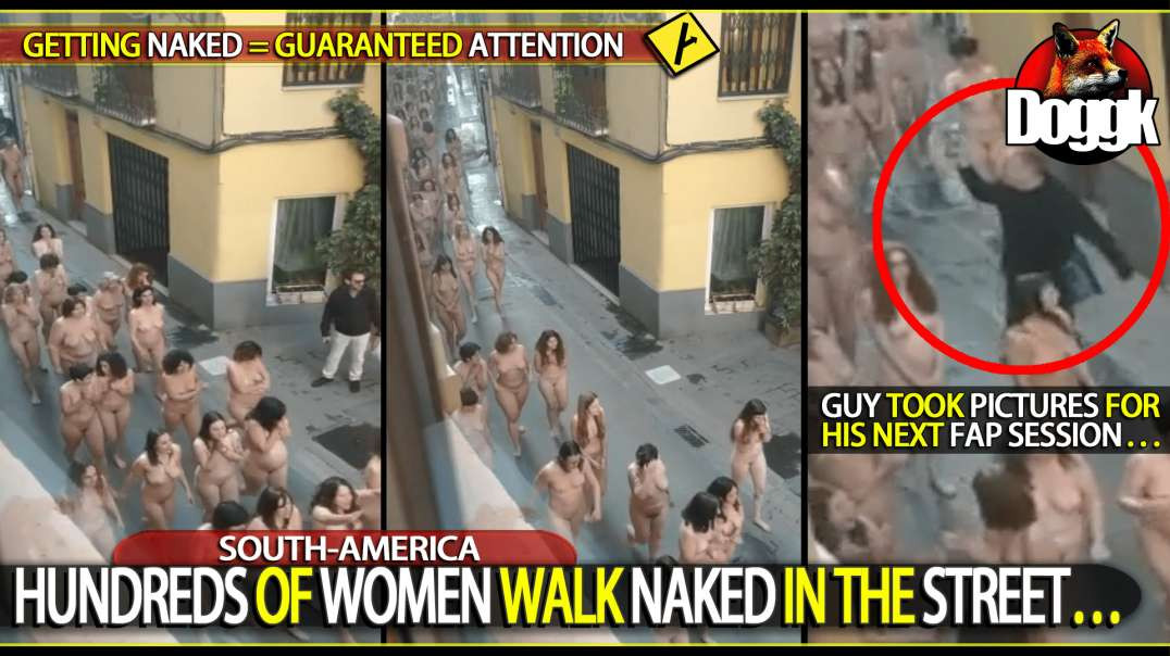 HUNDREDS OF WOMEN WALK NAKED IN THE STREET.. (SOUTH-AMERICA)