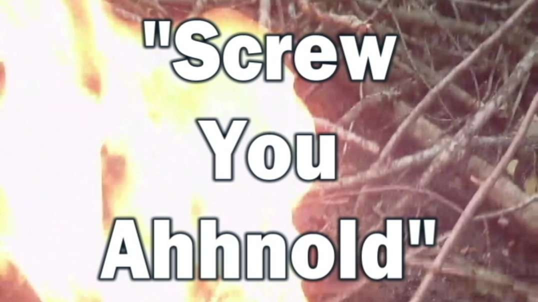 SCREW YOU AHHNOLD