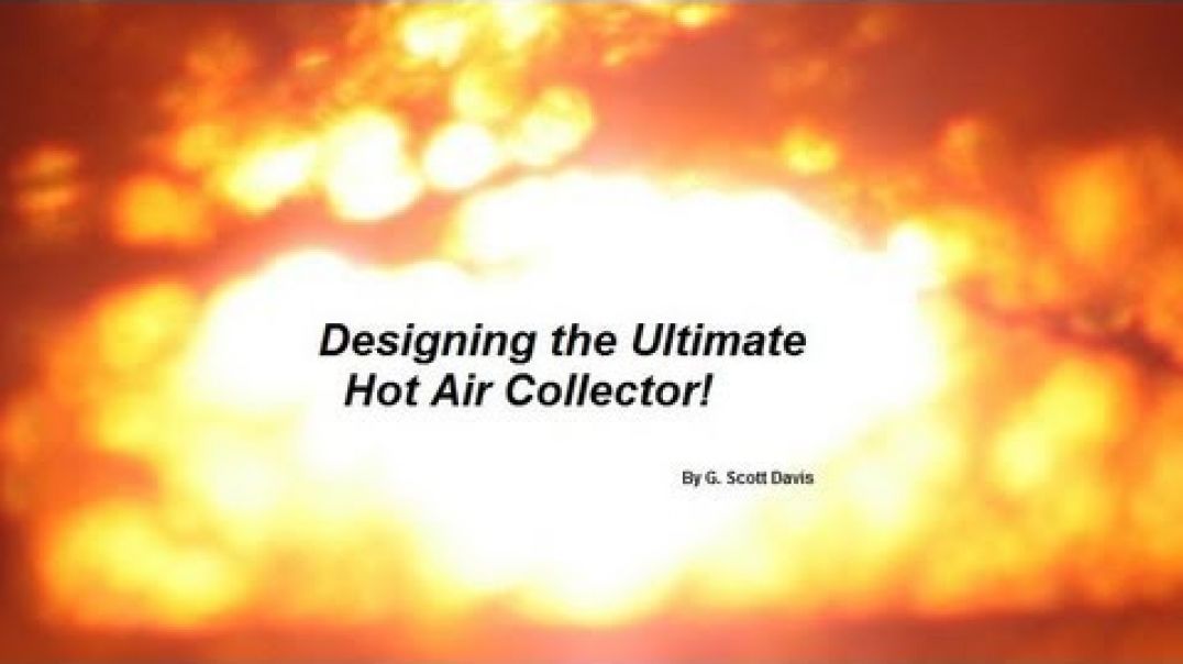 Designing the Ultimate Solar Hot Air Collector!