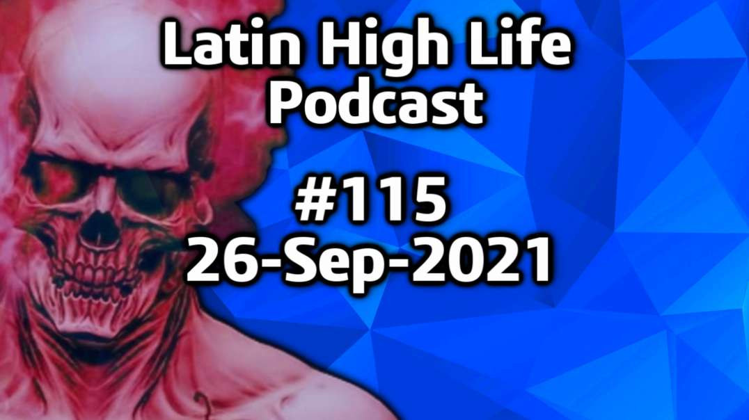 Latin High Life Podcast #115 | 26 Sep 2021