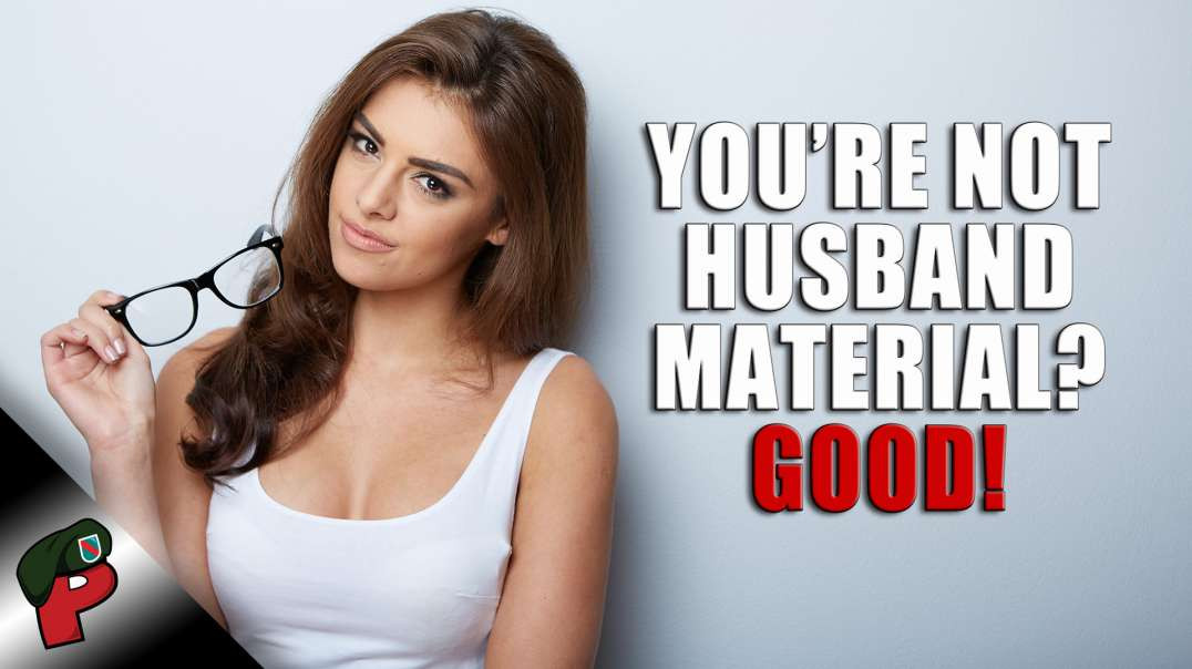 You’re Not Husband Material? Good! | Popp Culture