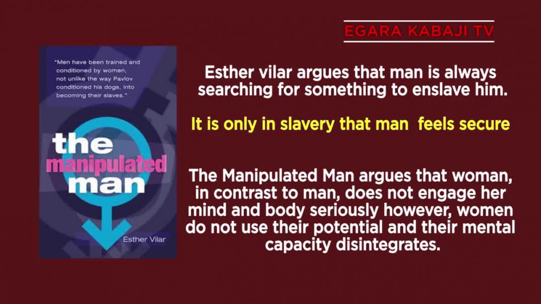 HOW HAVE WOMEN TURNED MEN INTO SLAVES, HOW AND WHY - REVIEW OF ESTHER VILAR'S THE MANIPULATED MAN