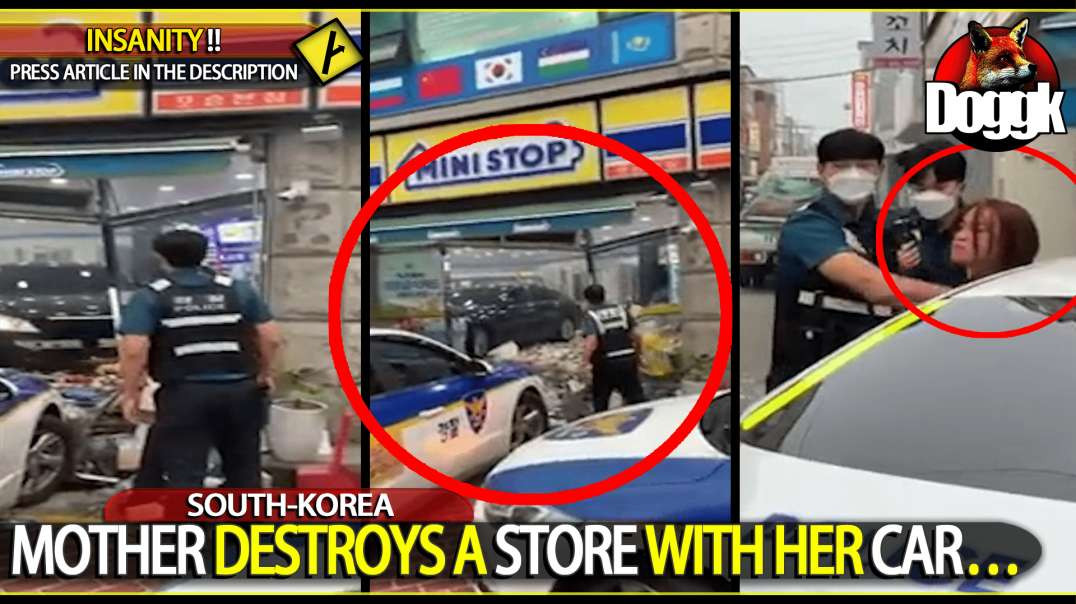 MOTHER DESTROYS A STORE WITH HER CAR.. (SOUTH-KOREA)